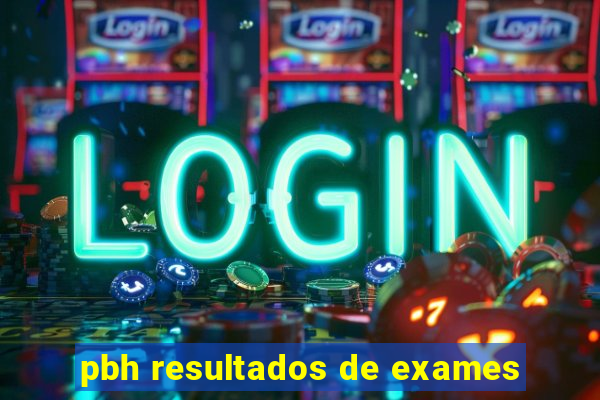 pbh resultados de exames